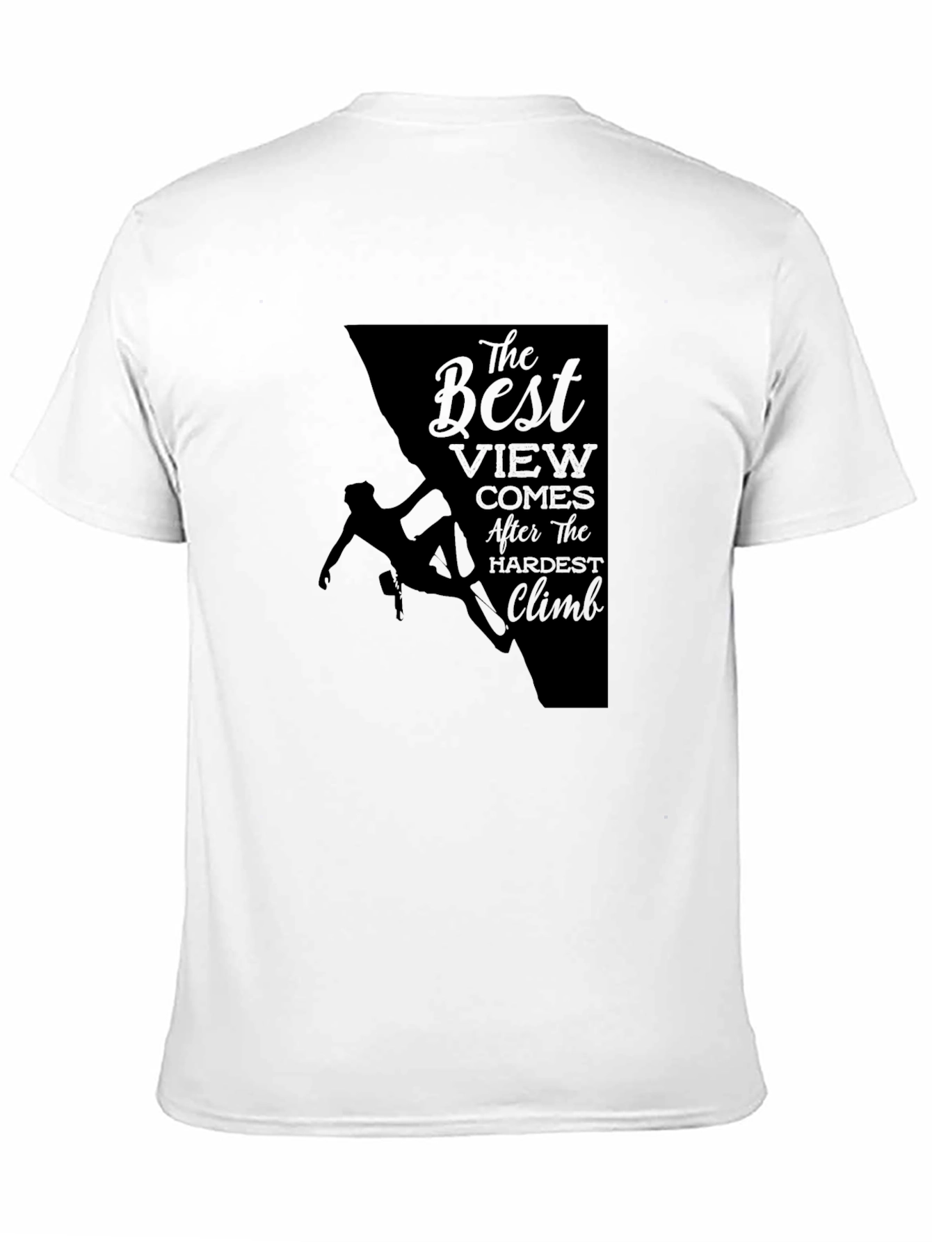 Climbing T-Shirt: The Best View After Hardest Climb