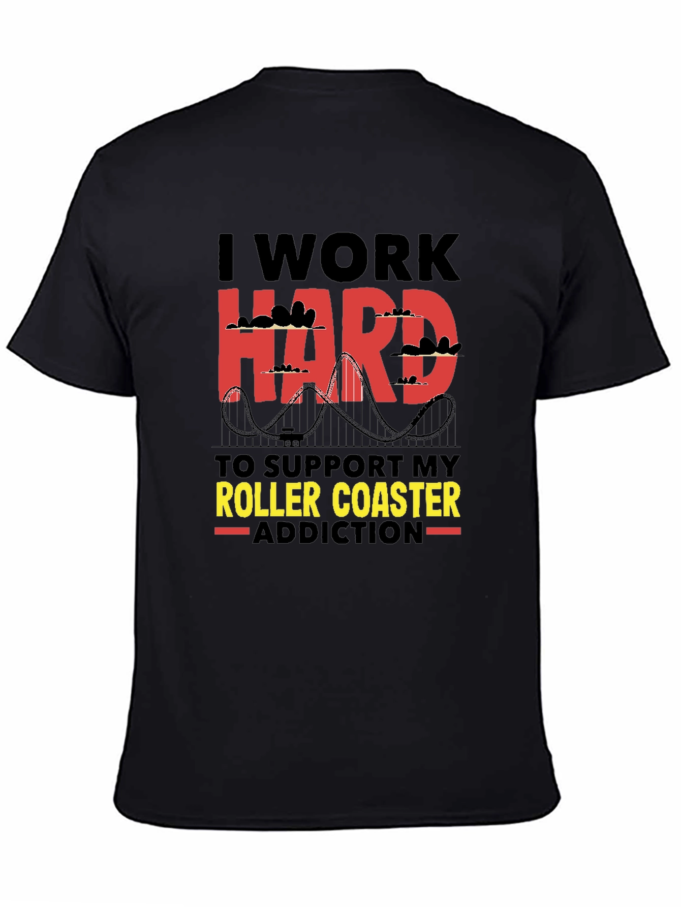 I Work Hard Roller Coaster Addiction T-Shirt