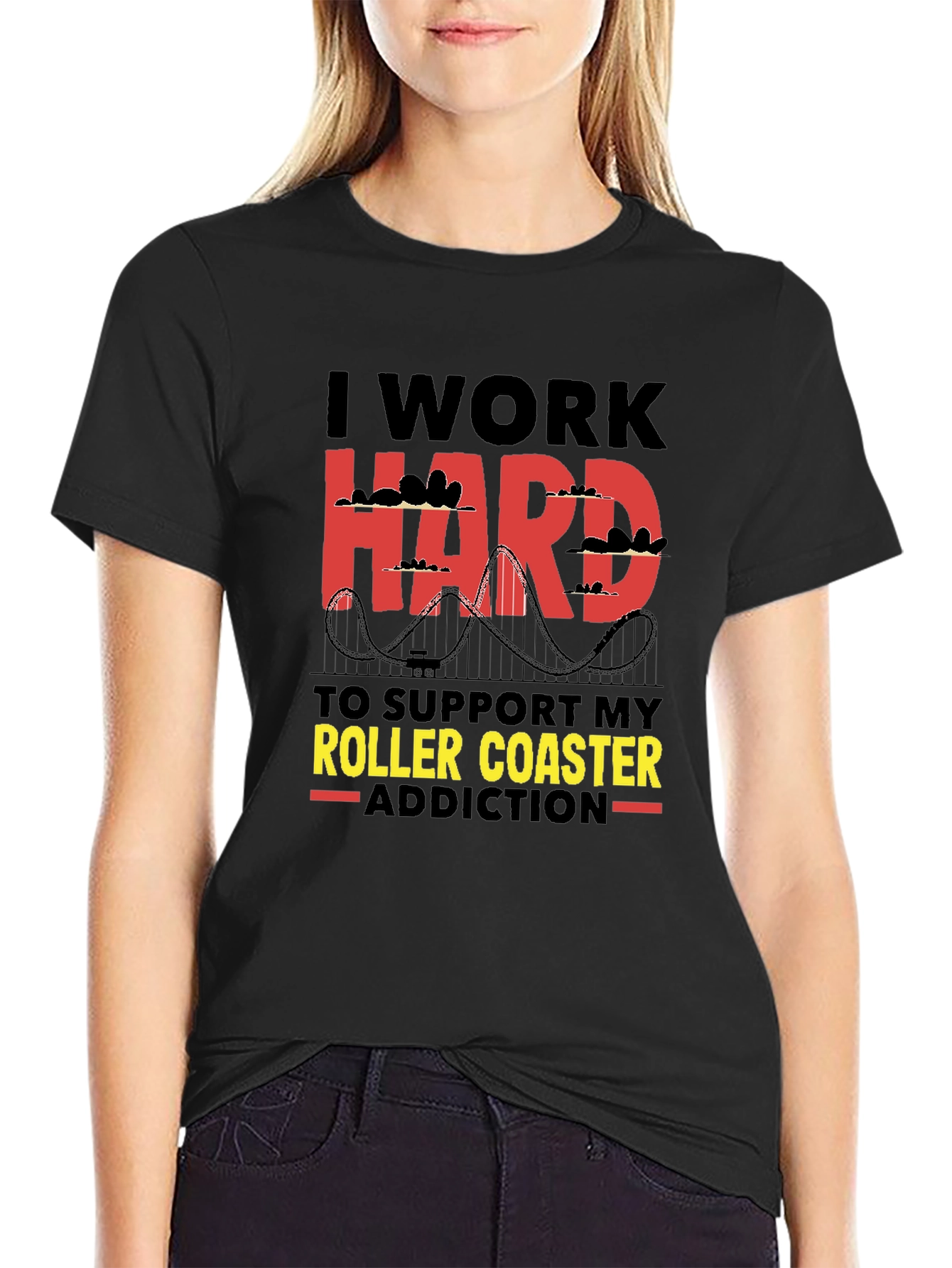 I Work Hard Roller Coaster Addiction T-Shirt