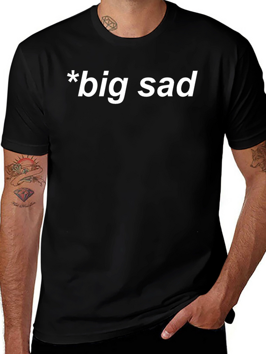 Big Sad Graphic T-Shirt - Comfort & Style