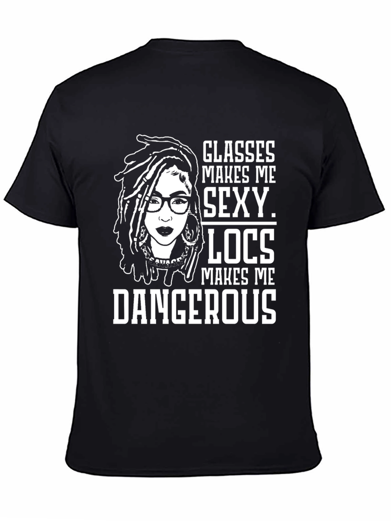 Glasses Locs Makes Me Sexy Dangerous T-Shirt