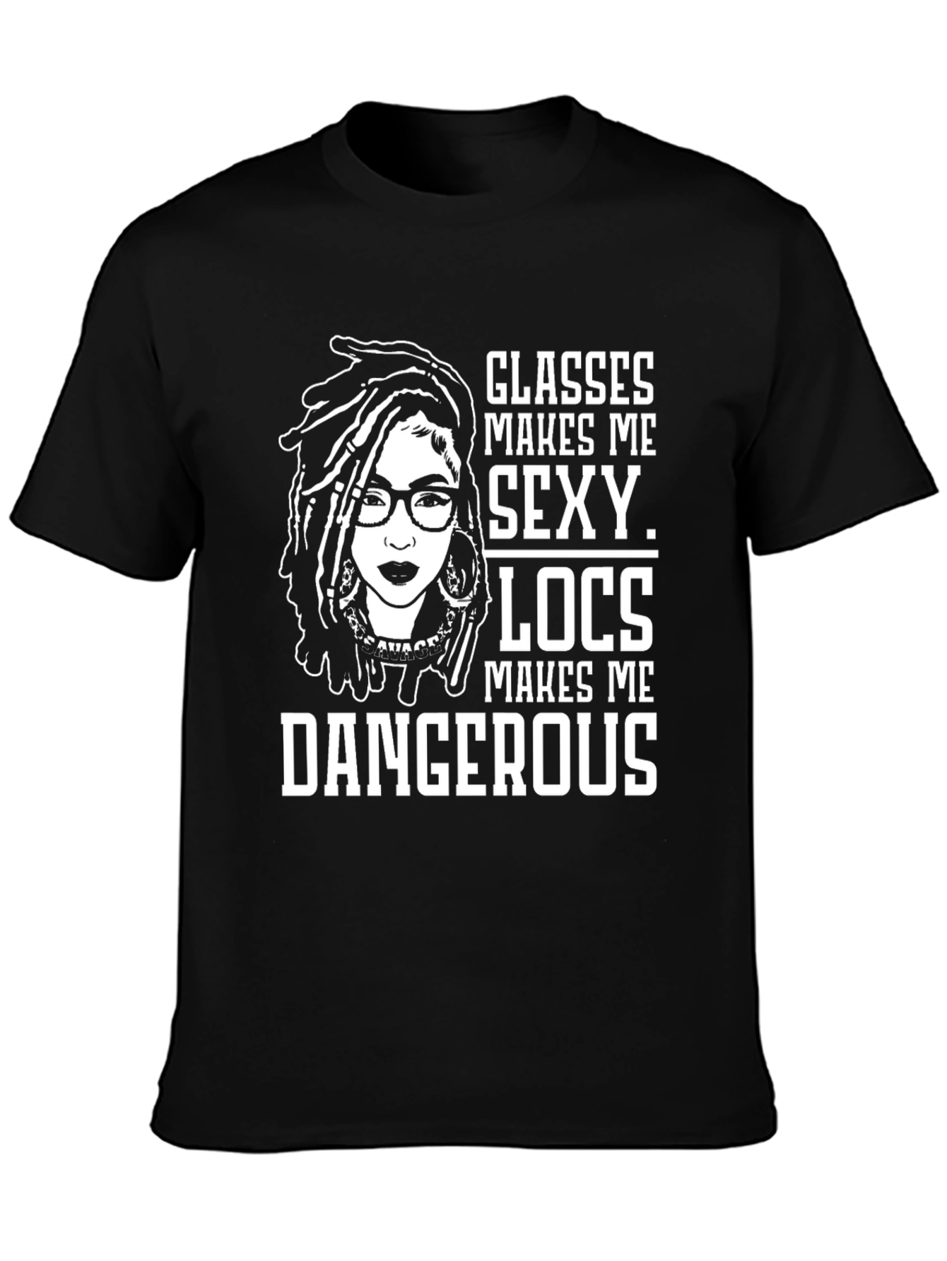 Glasses Locs Makes Me Sexy Dangerous T-Shirt