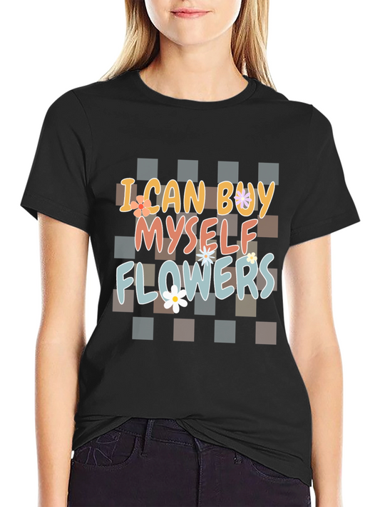 I Can Buy Myself Flowers Graphic T-Shirt