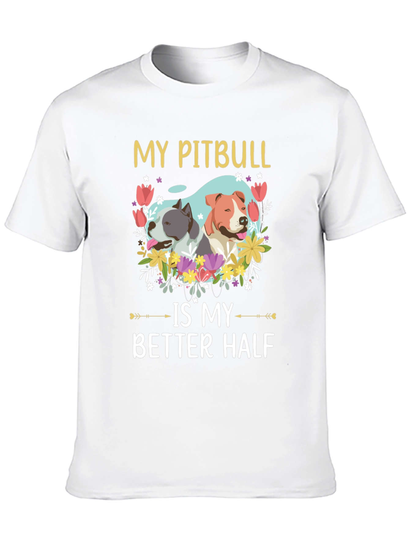 My Pitbull is My Better Half T-Shirt