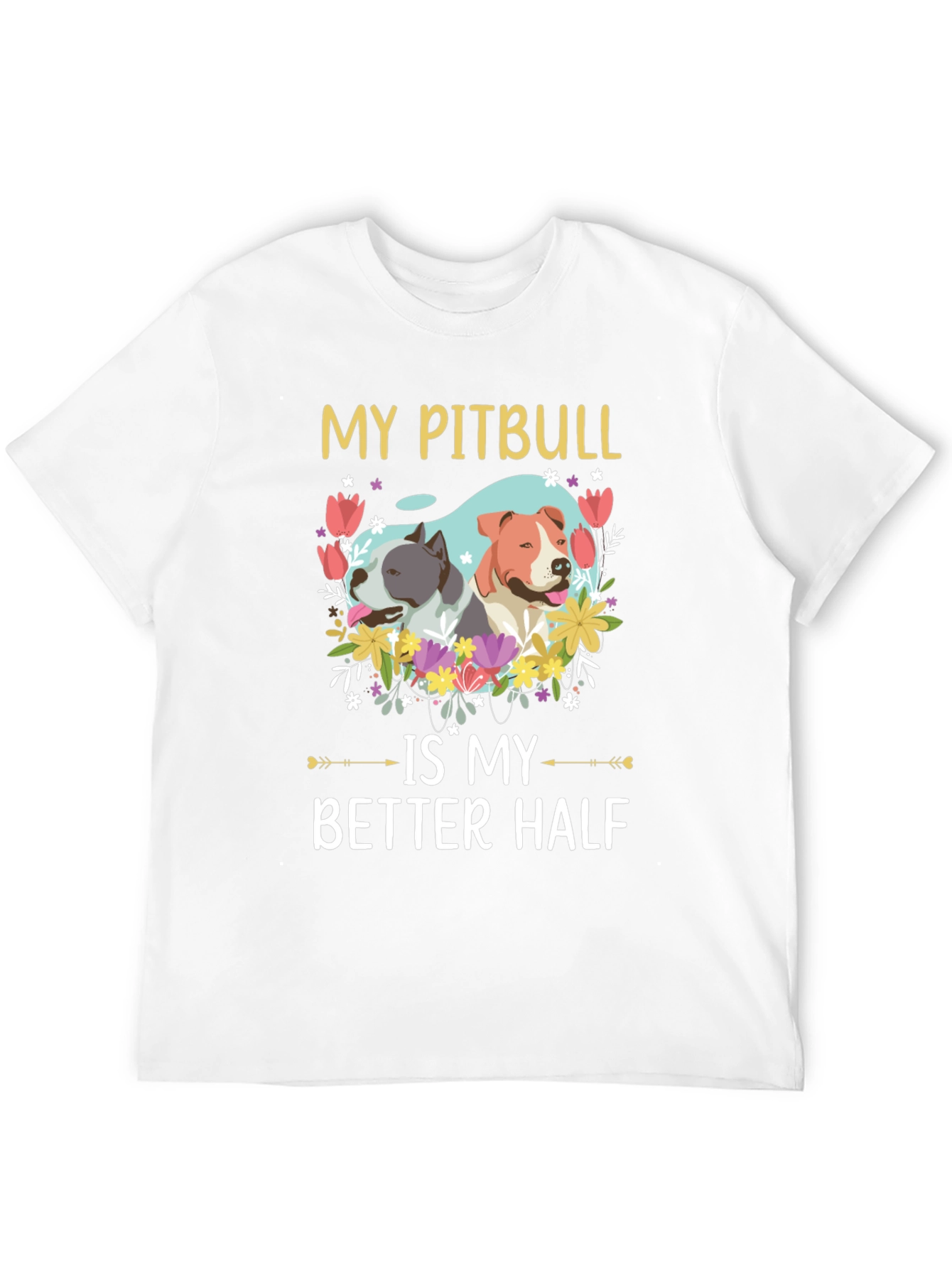 My Pitbull is My Better Half T-Shirt