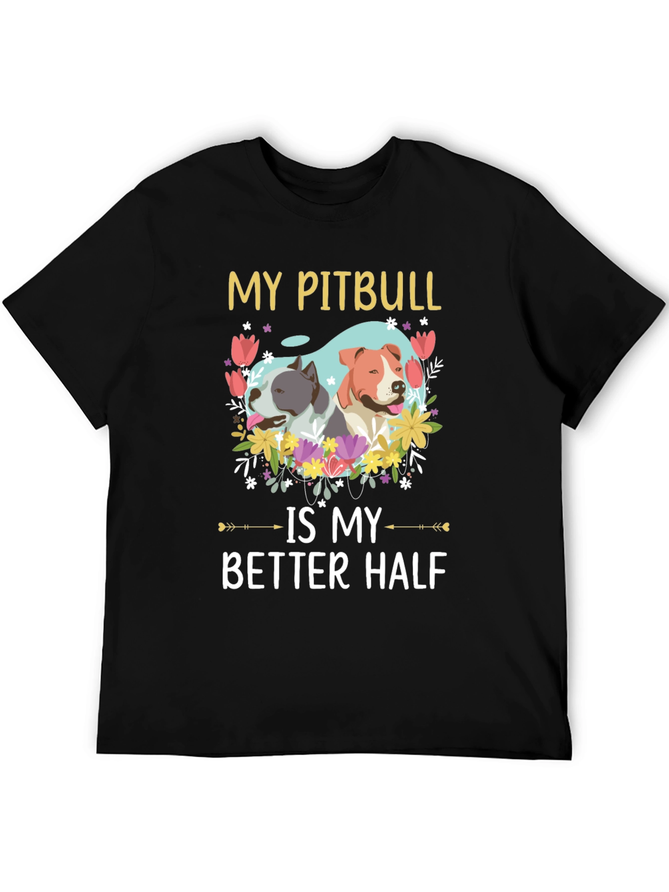 My Pitbull is My Better Half T-Shirt