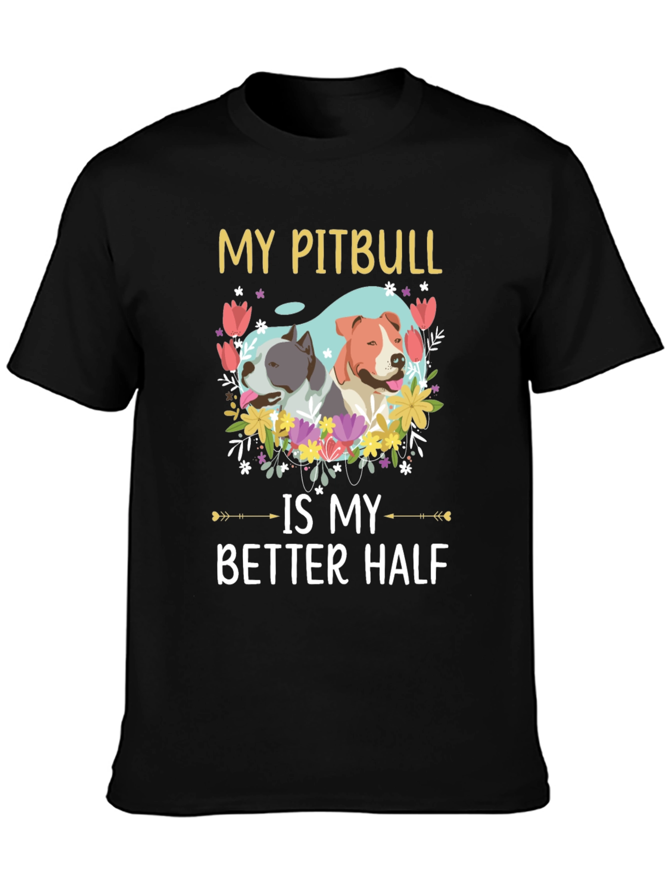 My Pitbull is My Better Half T-Shirt