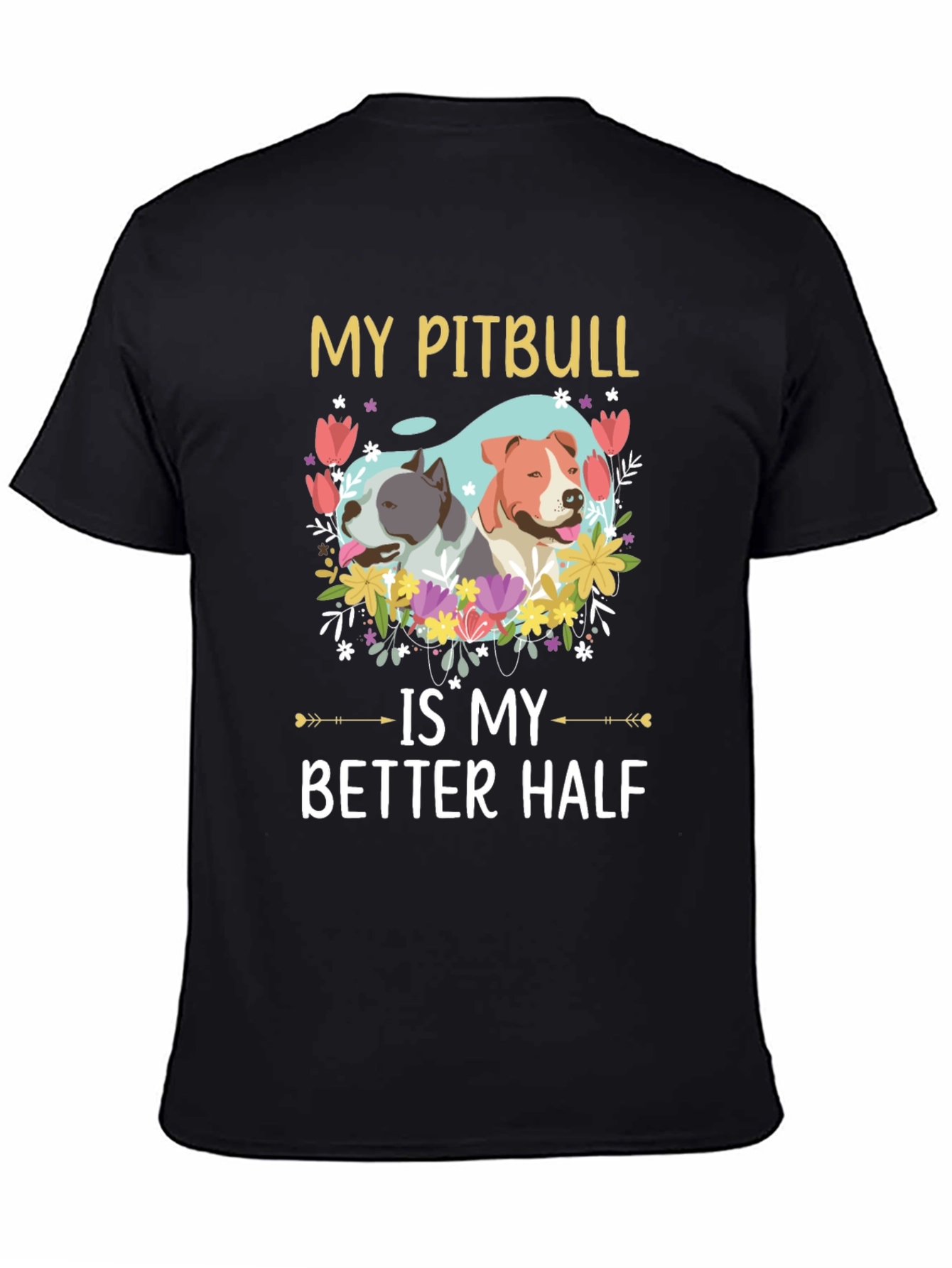 My Pitbull is My Better Half T-Shirt