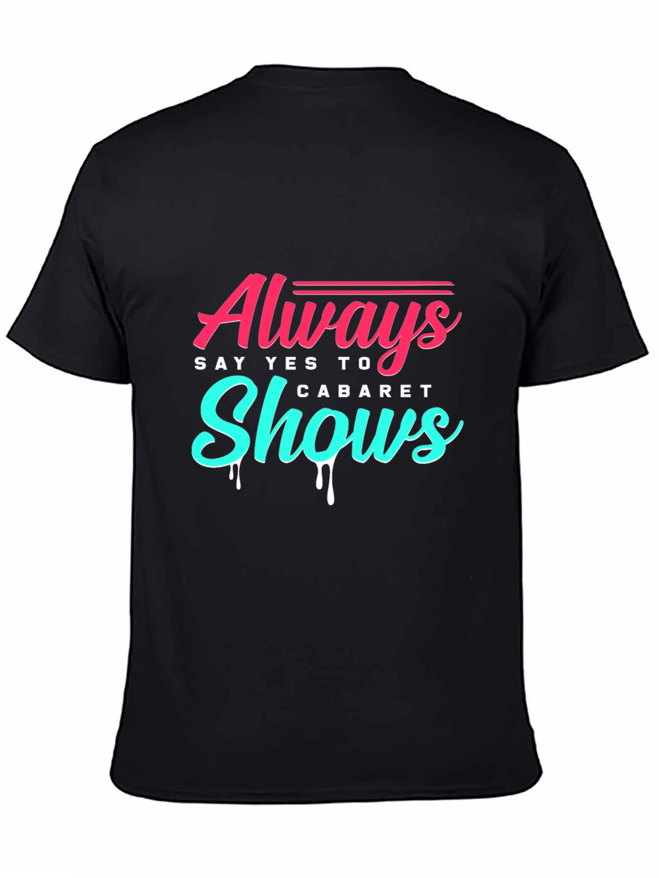Always Say Yes to Cabaret Shows T-Shirt