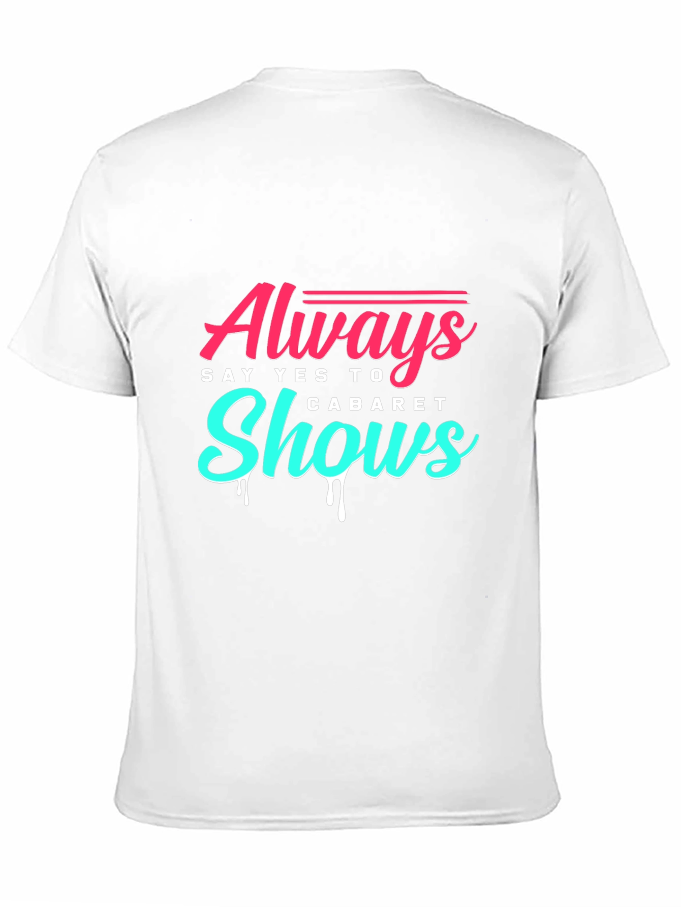 Always Say Yes to Cabaret Shows T-Shirt