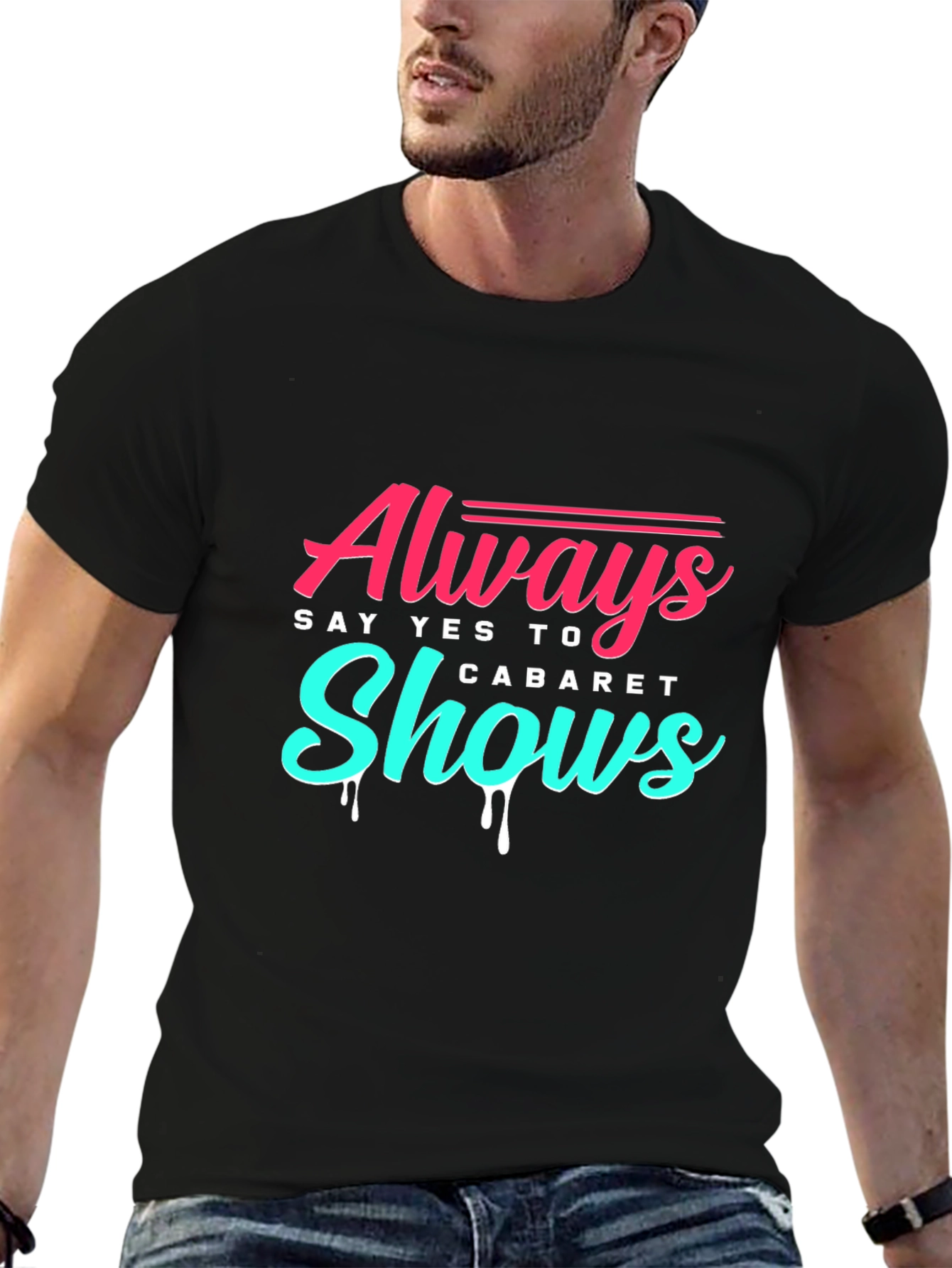 Always Say Yes to Cabaret Shows T-Shirt