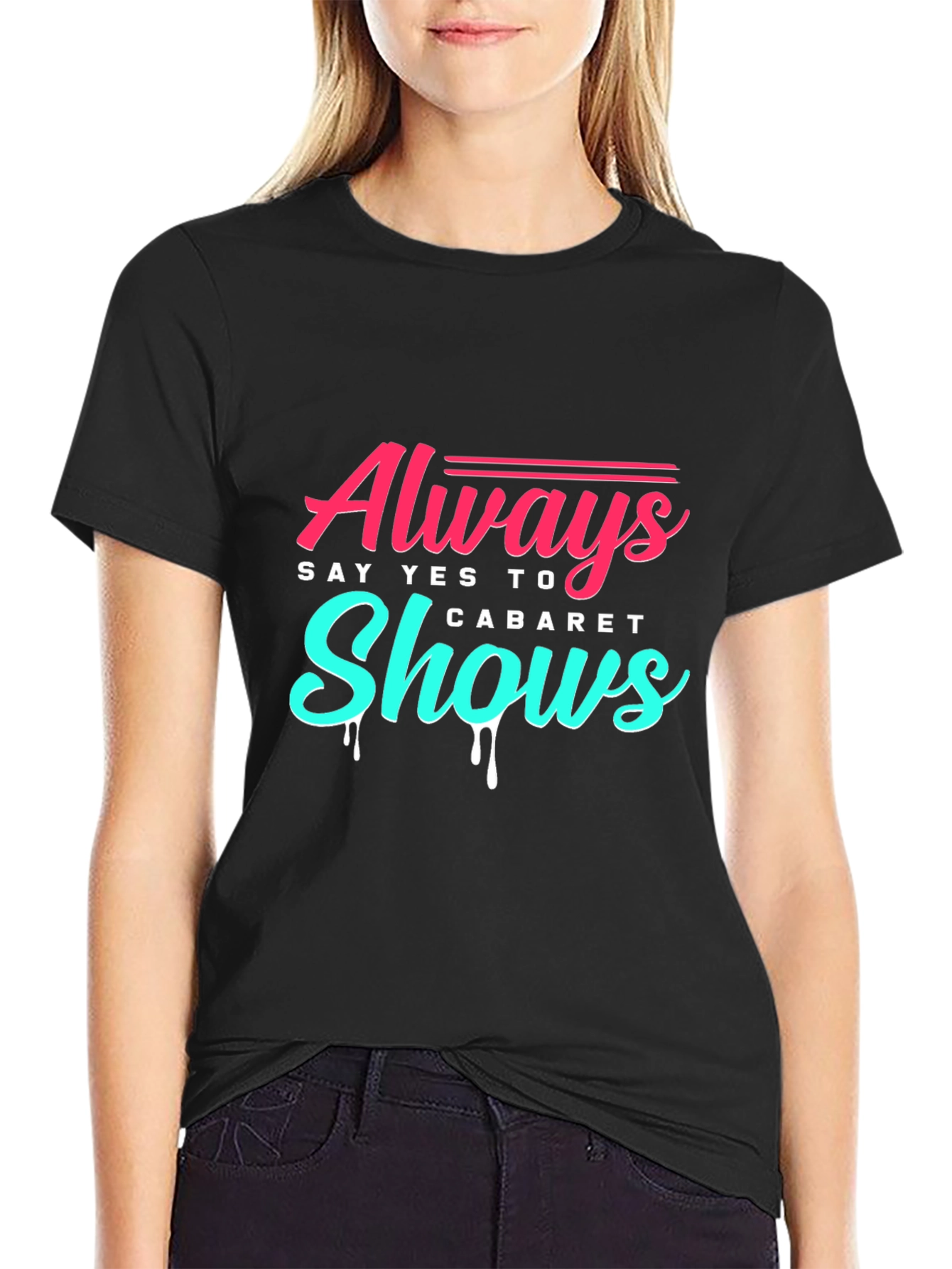 Always Say Yes to Cabaret Shows T-Shirt