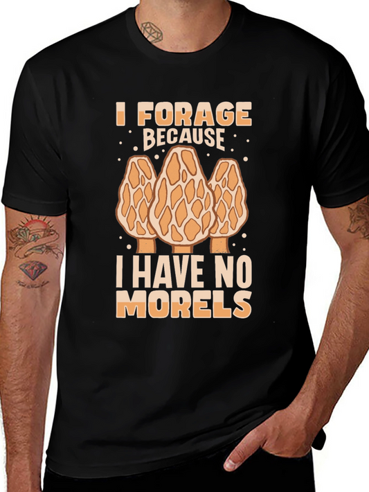 I Forage Because I Have No Morels T-Shirt