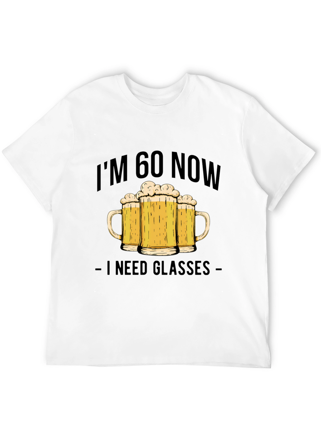 Im 60 Now I Need Glasses T-Shirt