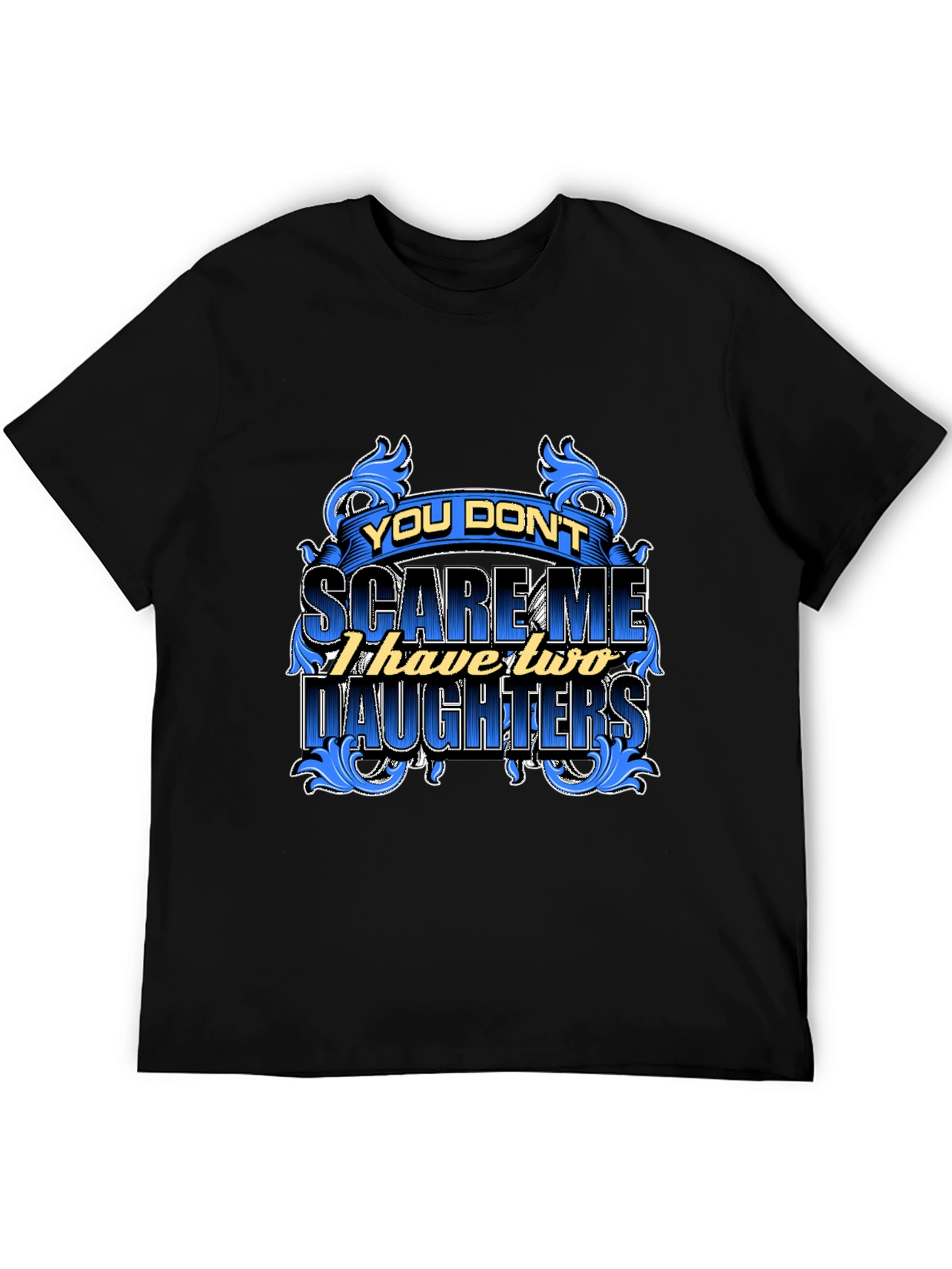 You Dont Scare Me Funny Dad T-Shirt