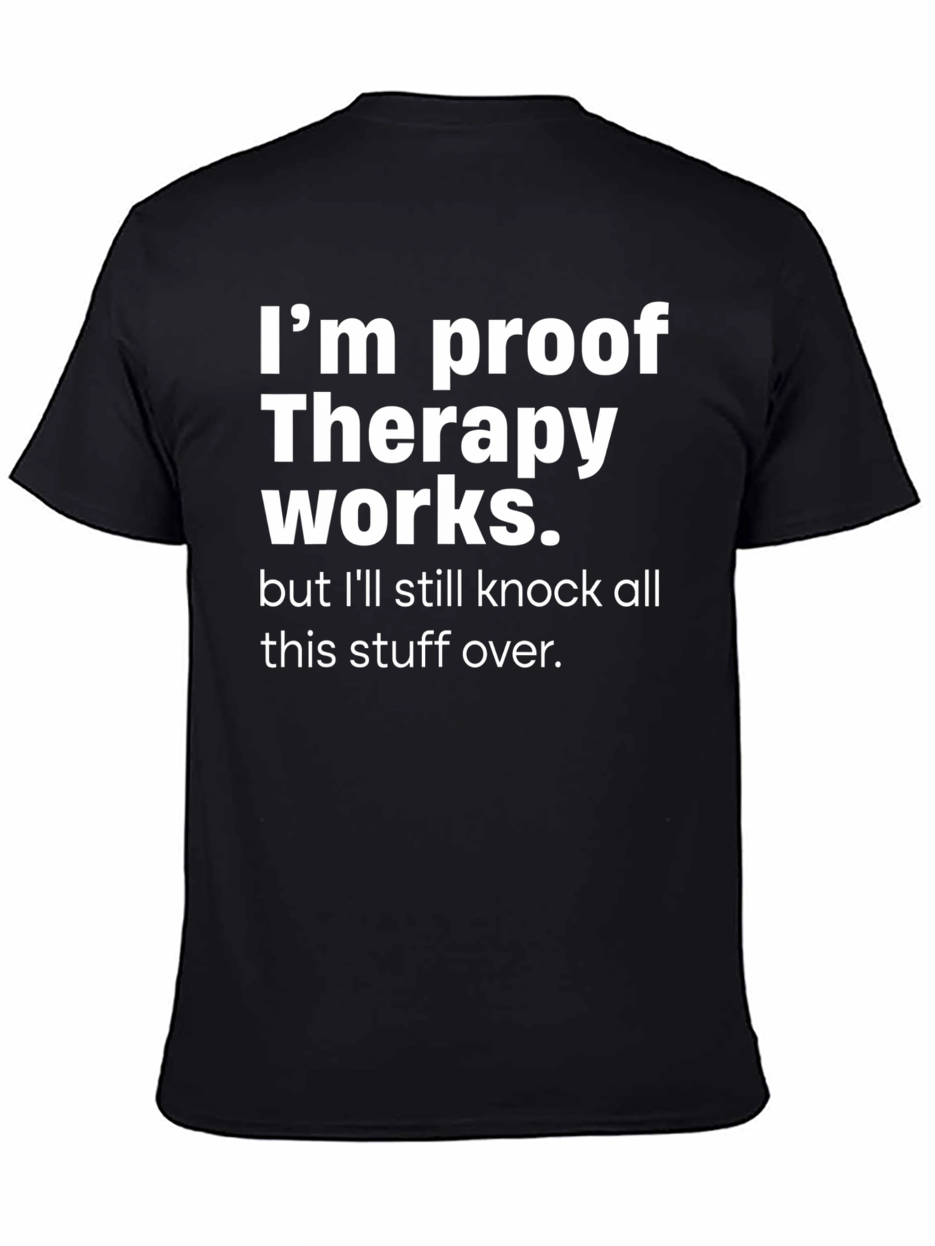 Therapy Works Graphic T-Shirt Funny Slogan Tee