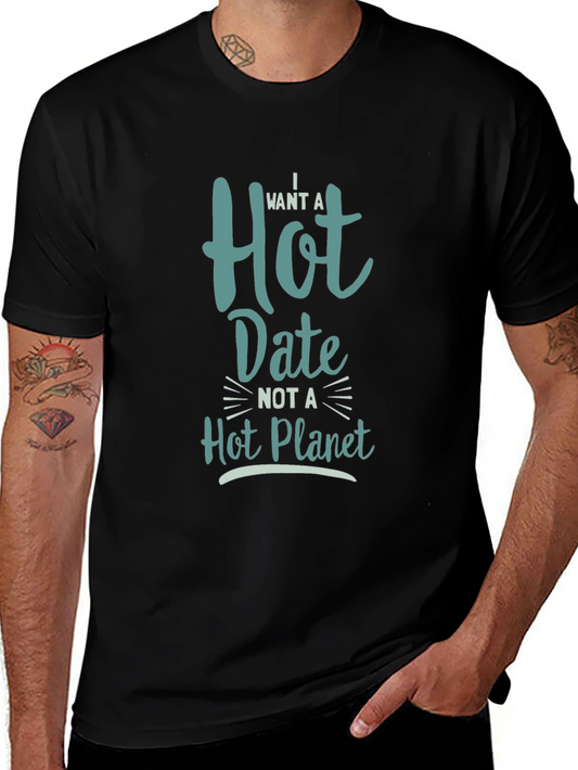 I Want a Hot Date Not a Hot Planet Graphic Tee