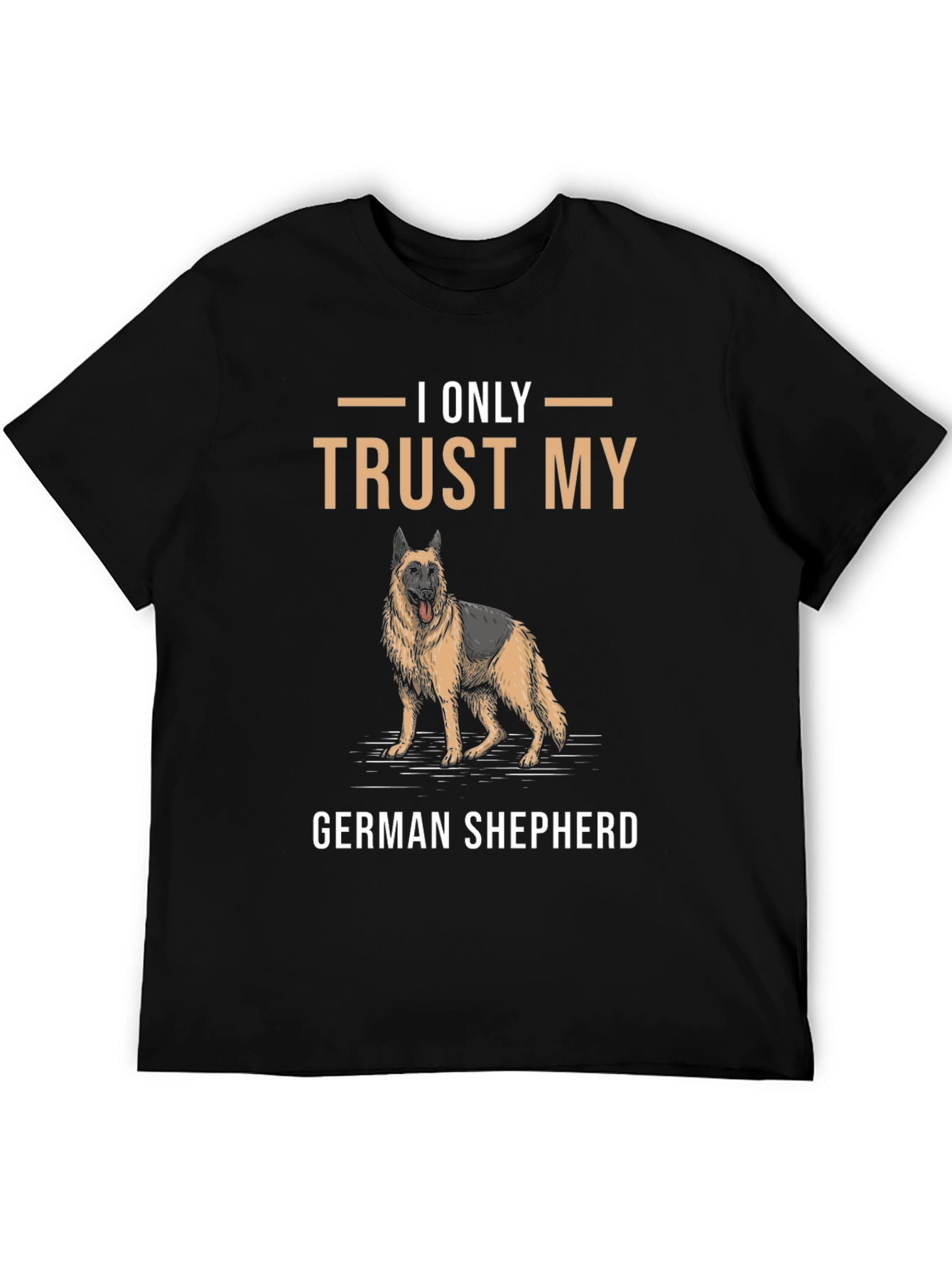 I Only Trust My German Shepherd T-Shirt