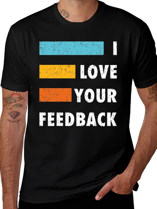I Love Your Feedback Graphic Tee