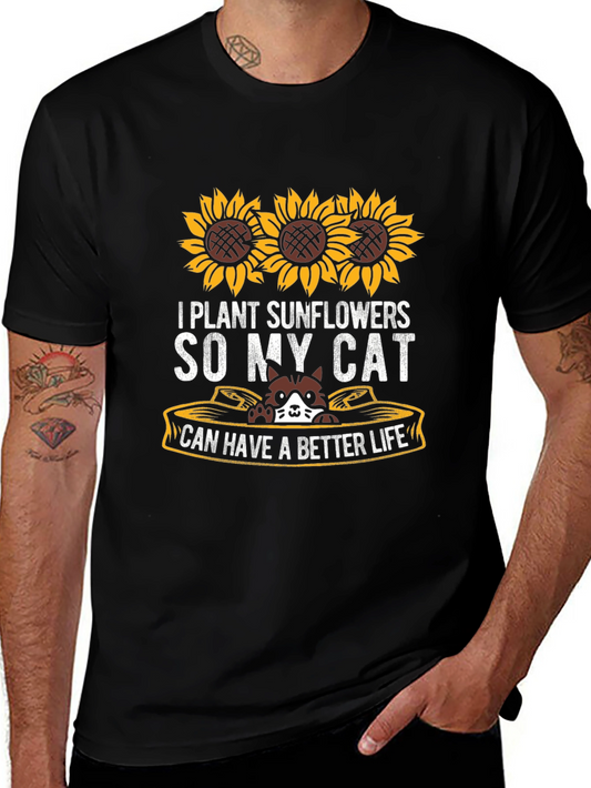 I Plant Sunflowers So My Cat Can Have a Better Life T-Shirt