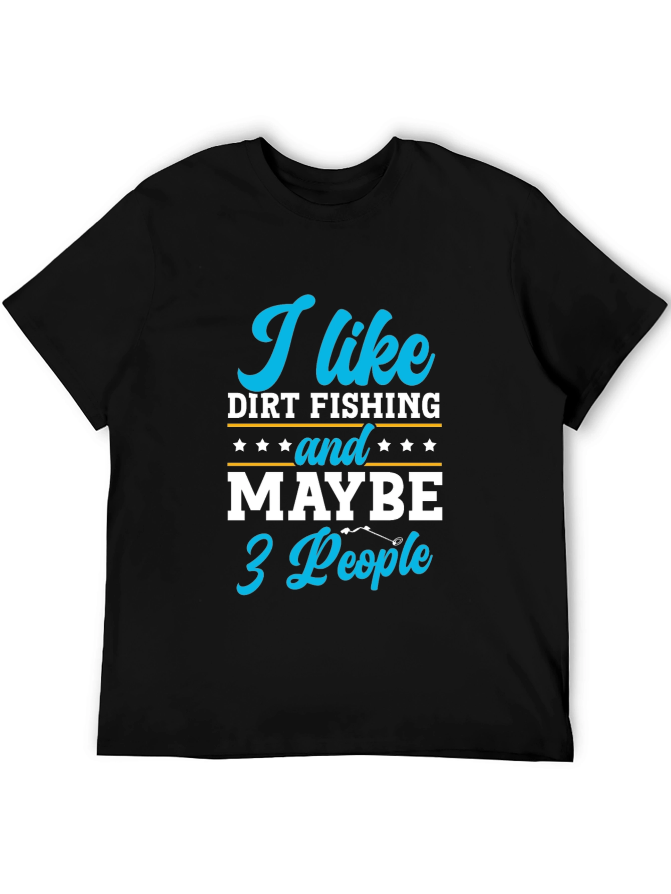 Funny Dirt Fishing T-Shirt: I Like Dirt Fishing