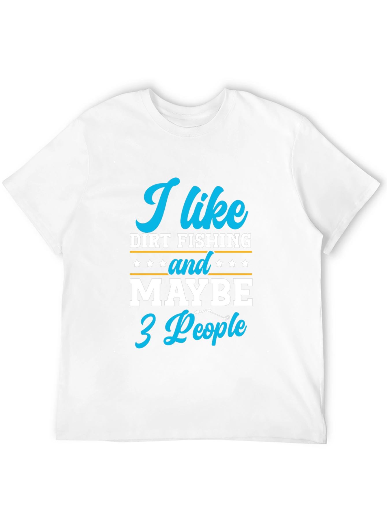 Funny Dirt Fishing T-Shirt: I Like Dirt Fishing