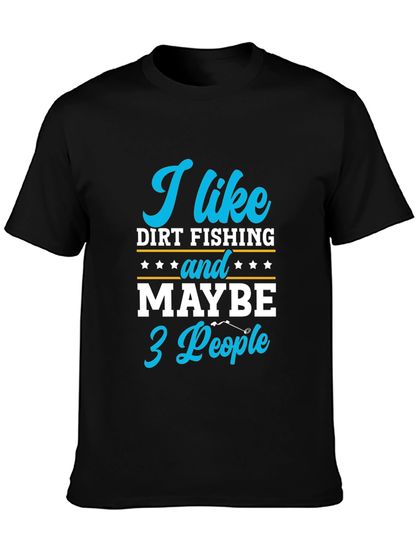 Funny Dirt Fishing T-Shirt: I Like Dirt Fishing