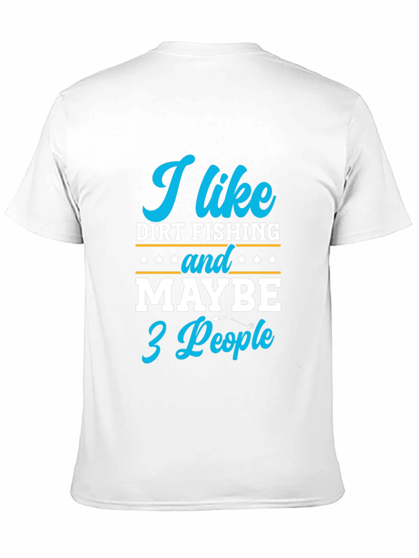 Funny Dirt Fishing T-Shirt: I Like Dirt Fishing