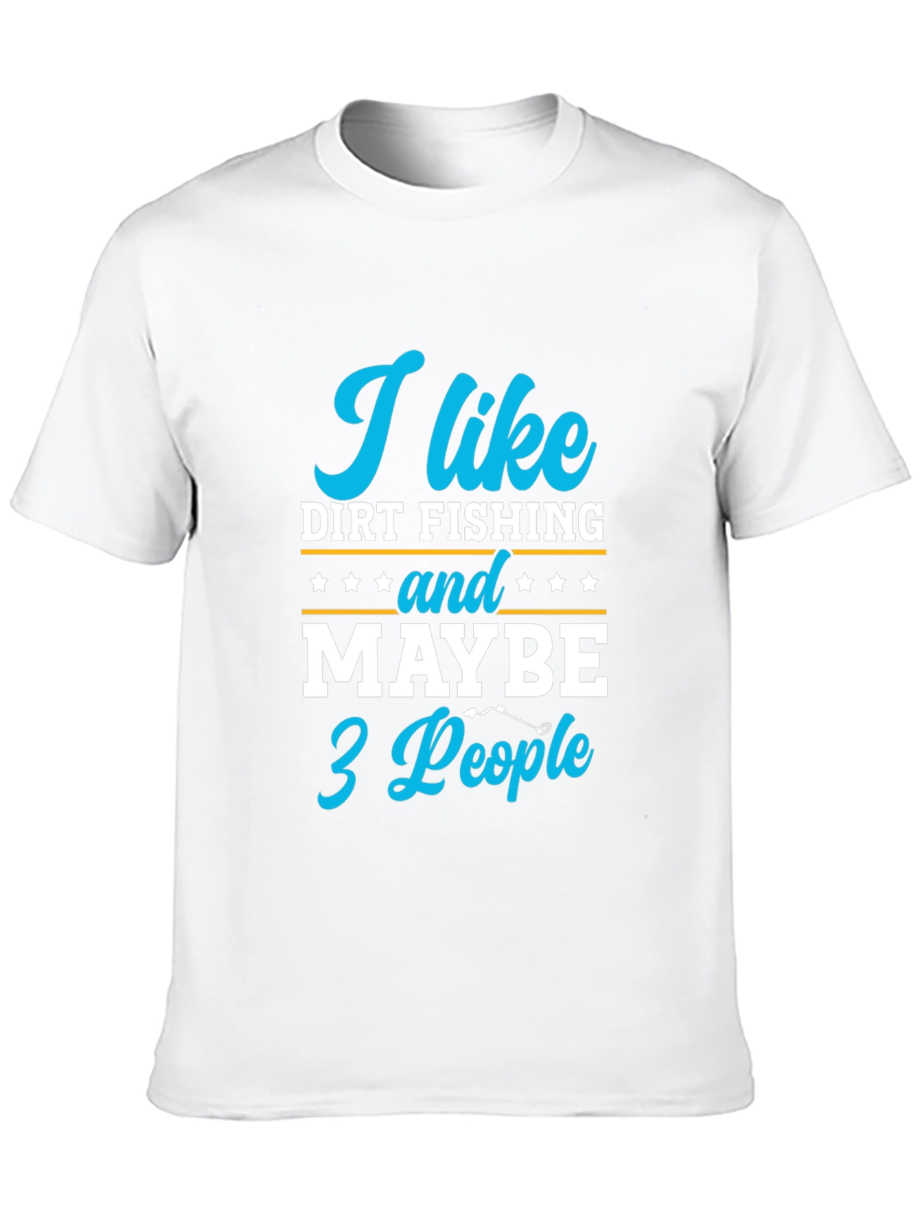 Funny Dirt Fishing T-Shirt: I Like Dirt Fishing