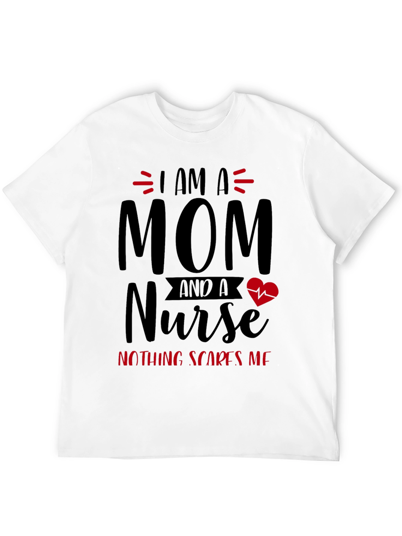 I Am A Mom and A Nurse T-Shirt