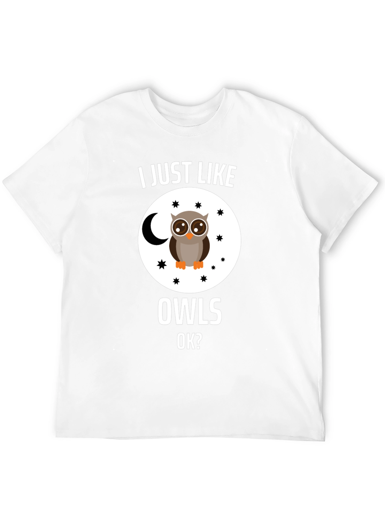 I Just Like Owls OK? T-Shirt