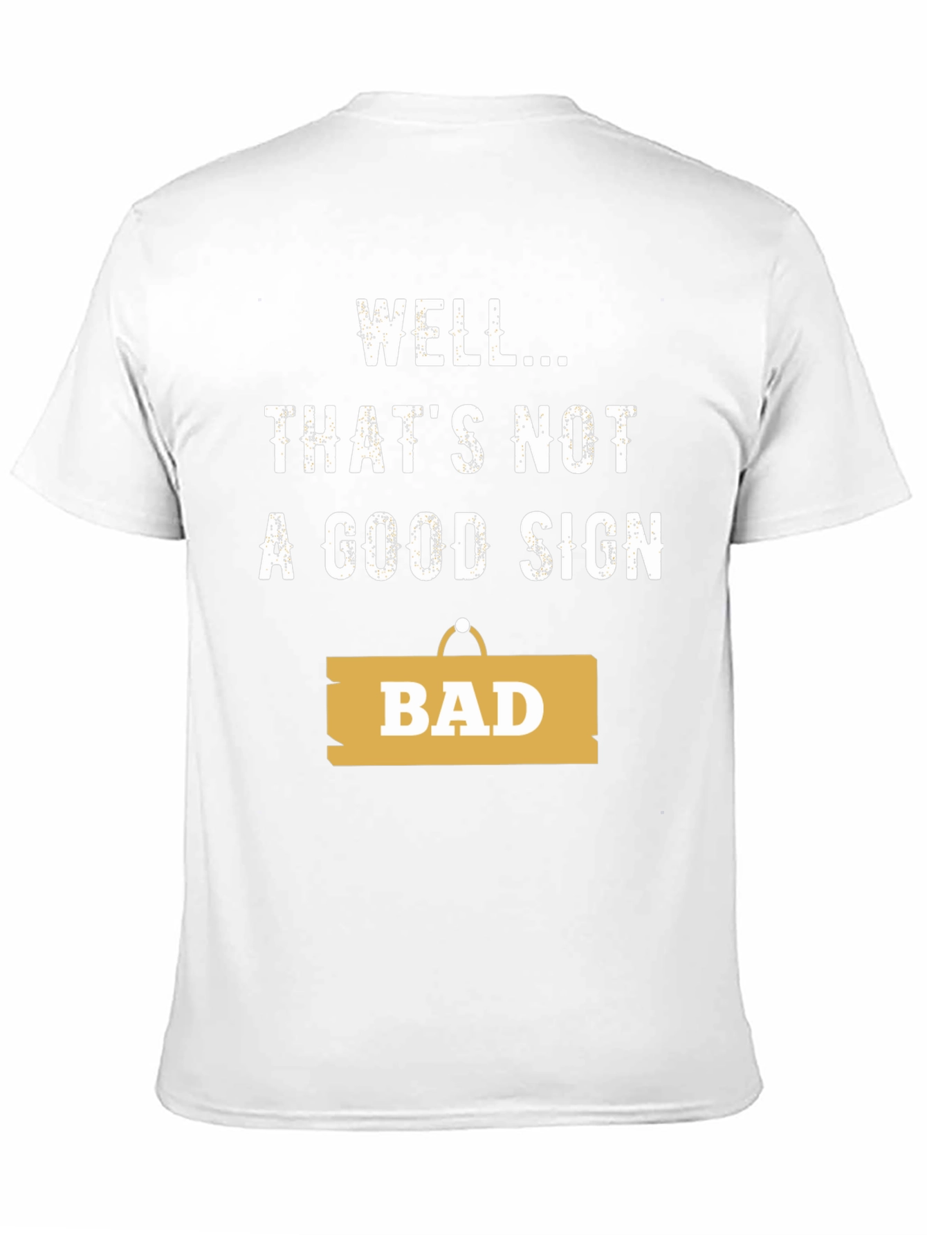 Well... Thats Not A Good Sign - Funny T-Shirt