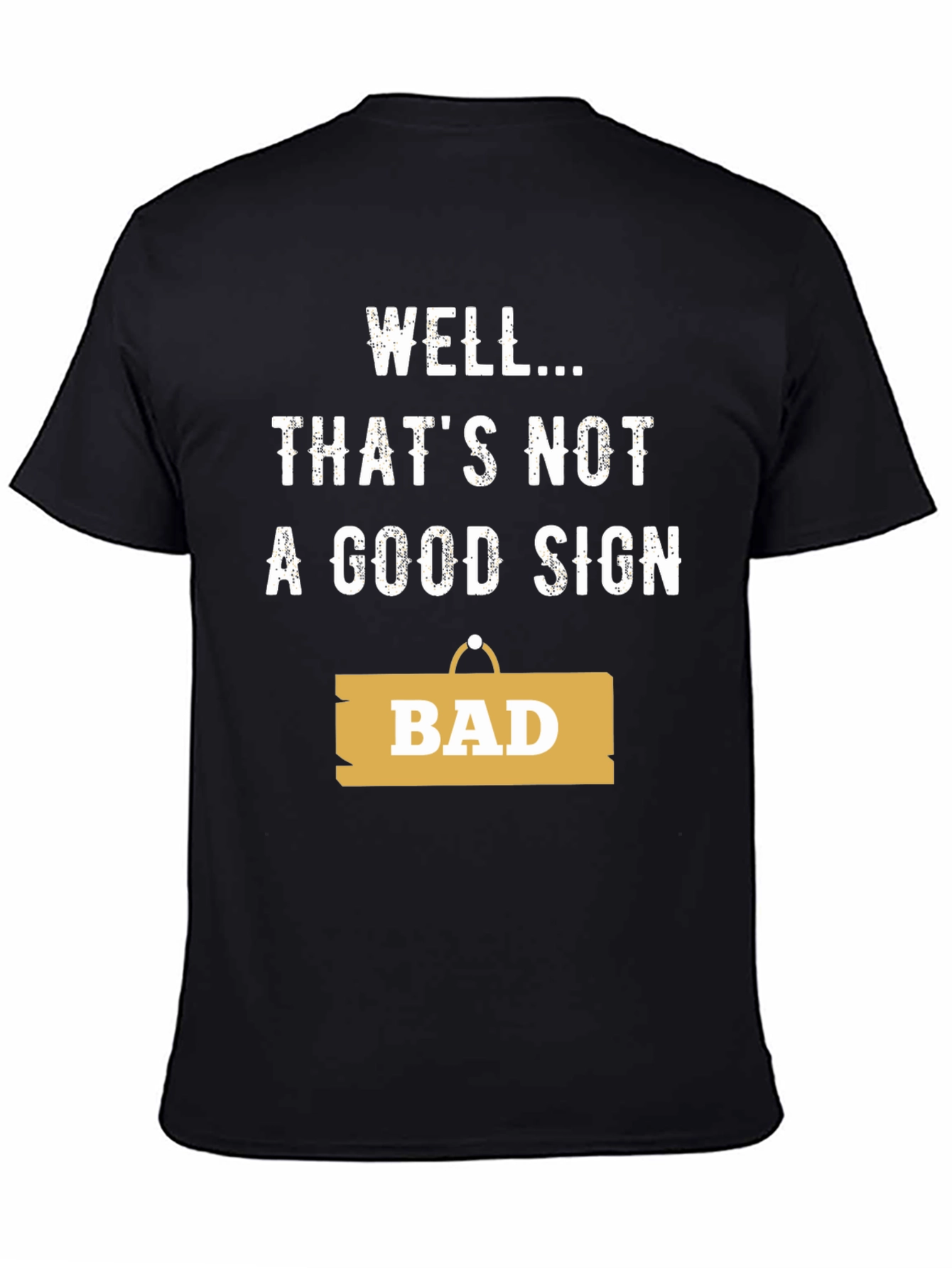 Well... Thats Not A Good Sign - Funny T-Shirt