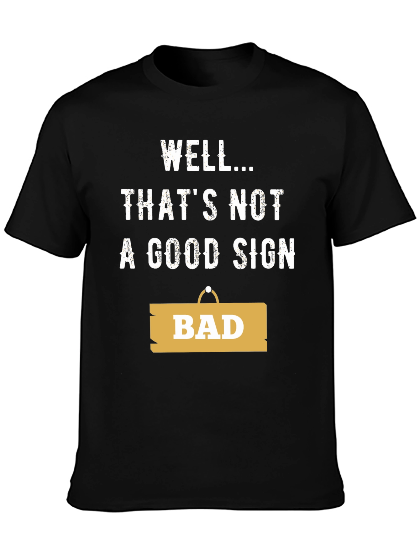 Well... Thats Not A Good Sign - Funny T-Shirt