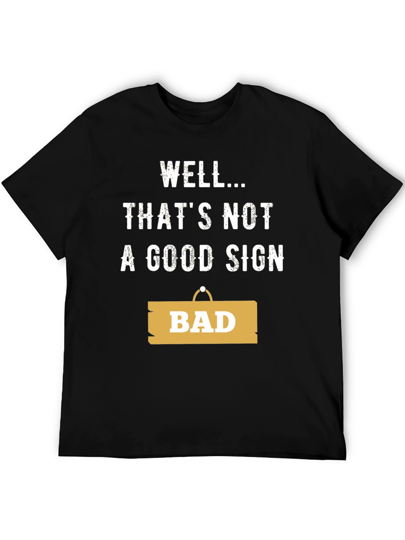 Well... Thats Not A Good Sign - Funny T-Shirt