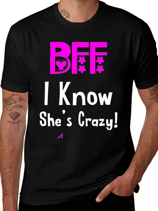 BFF I Know Shes Crazy! Novelty T-Shirt