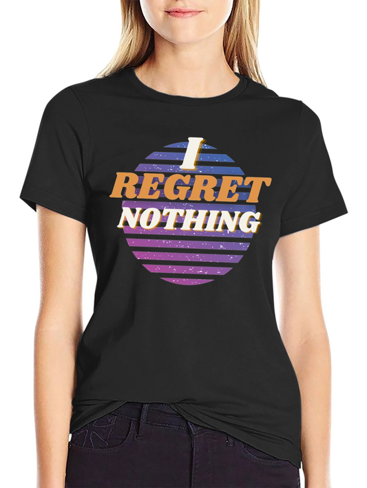 I Regret Nothing Graphic T-Shirt