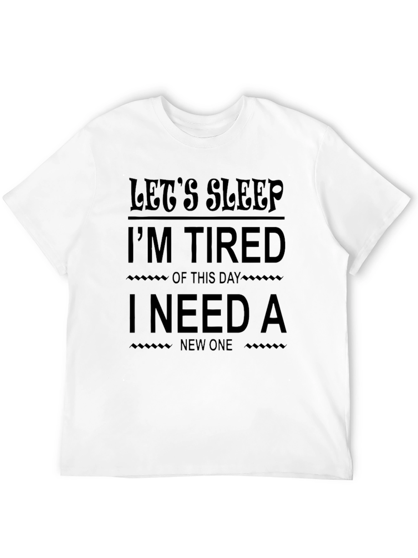 Lets Sleep Im Tired T-Shirt