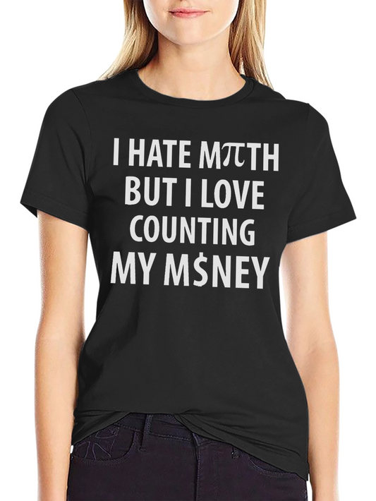 I Hate Math Funny Money T-Shirt