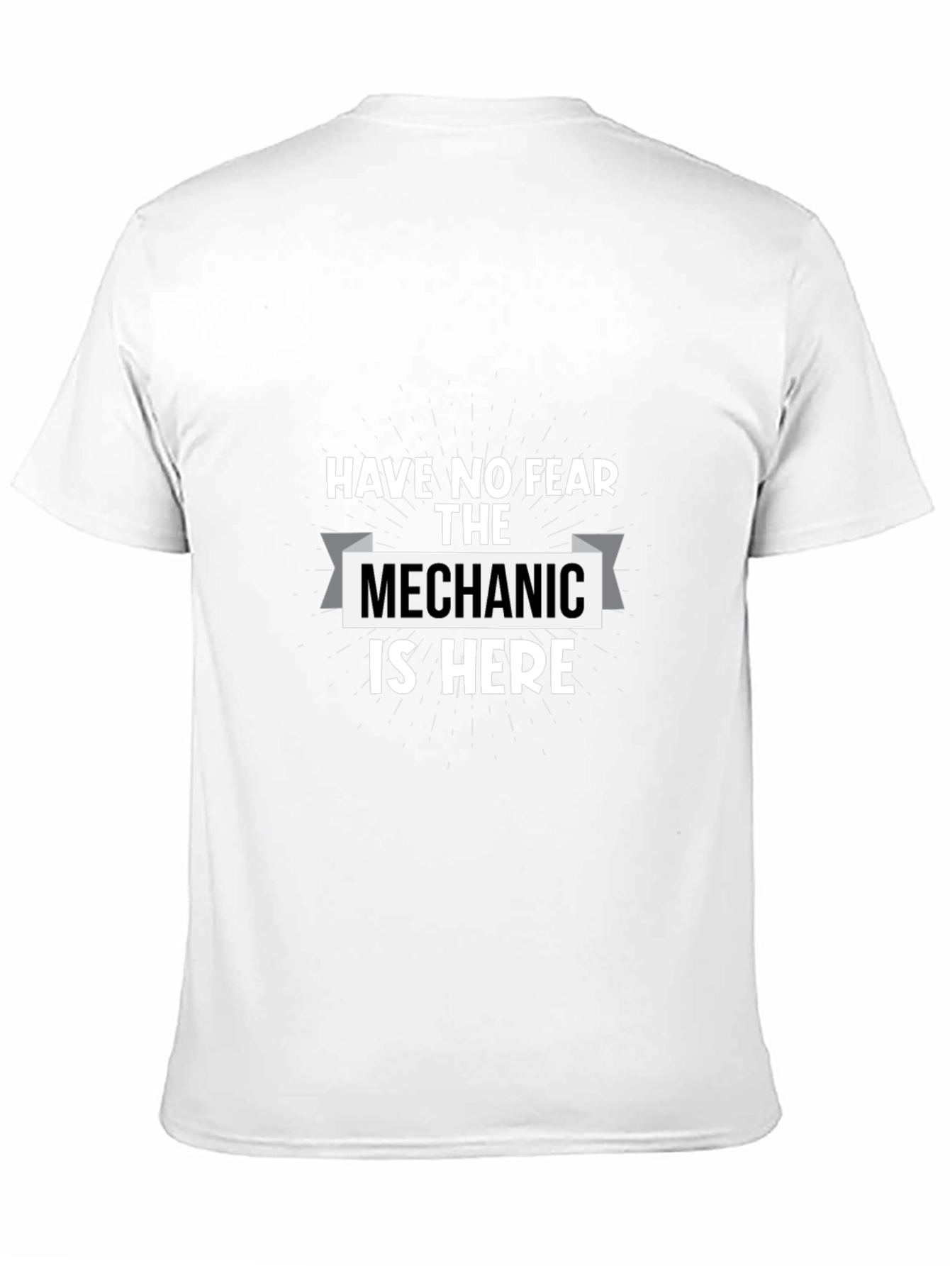 Have No Fear The Mechanic Is Here T-Shirt