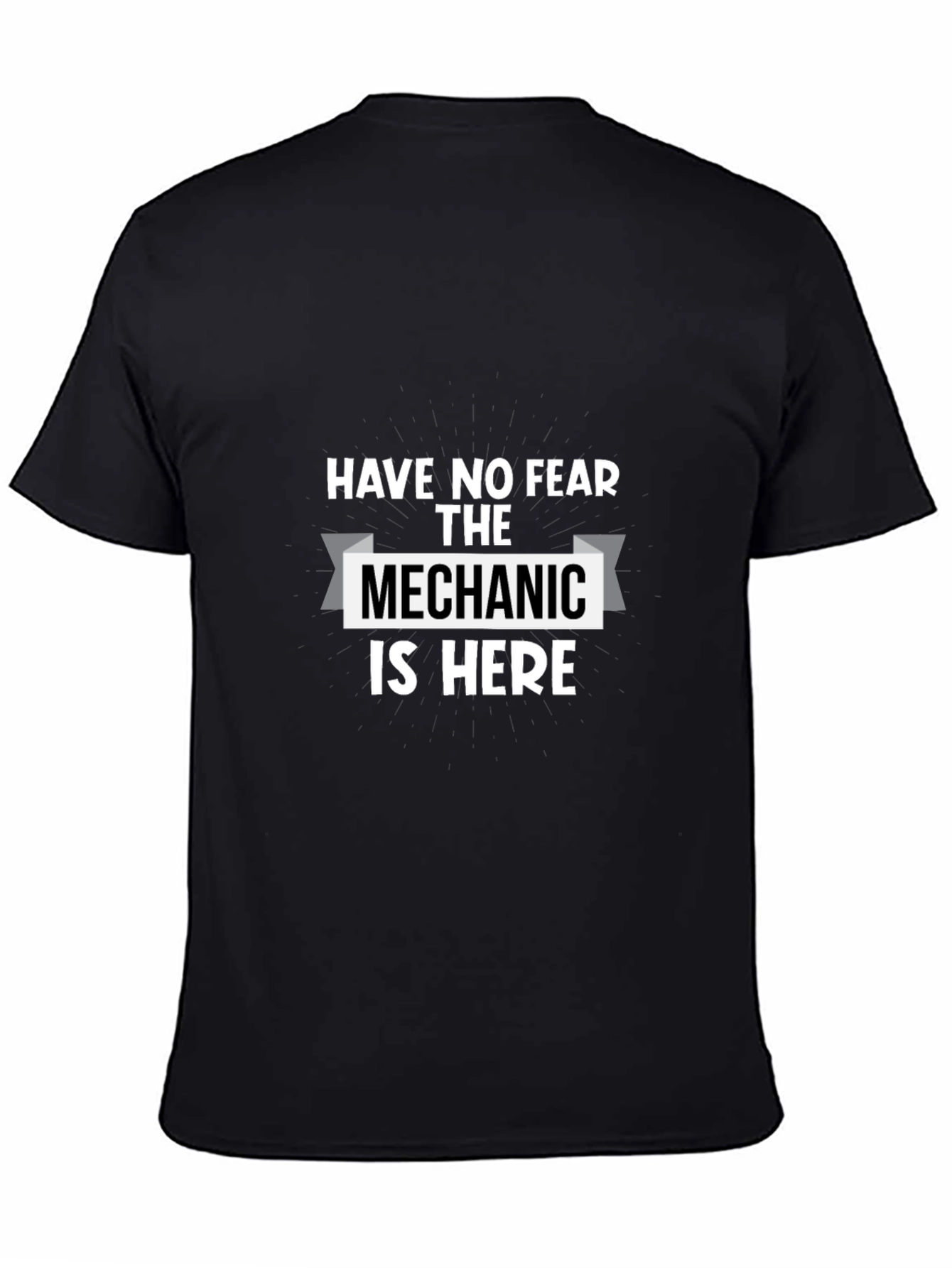 Have No Fear The Mechanic Is Here T-Shirt