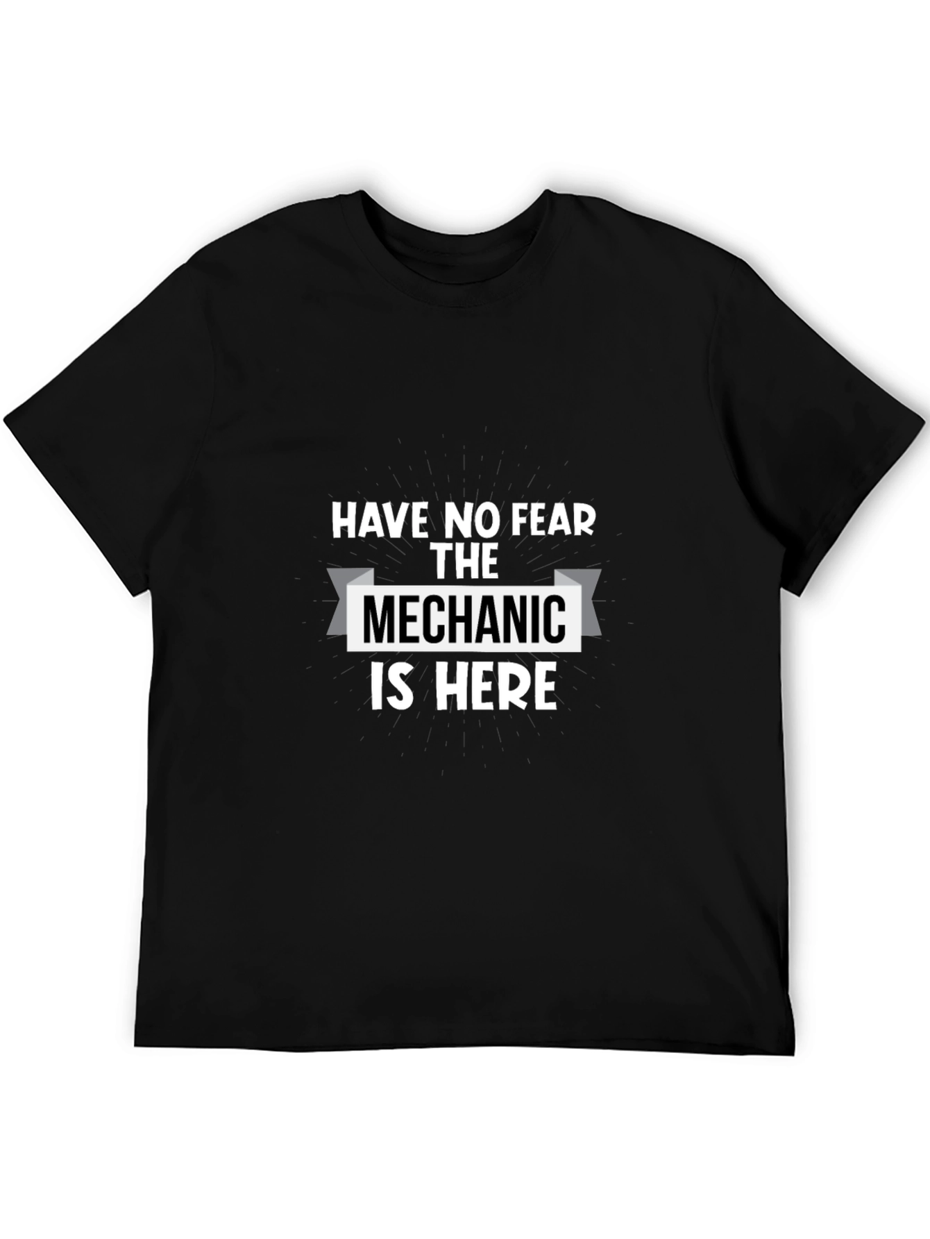 Have No Fear The Mechanic Is Here T-Shirt