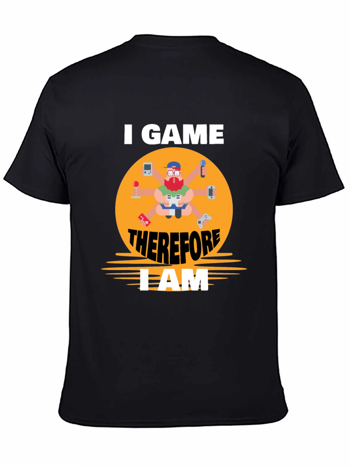 I Game Therefore I Am Gamer T-Shirt