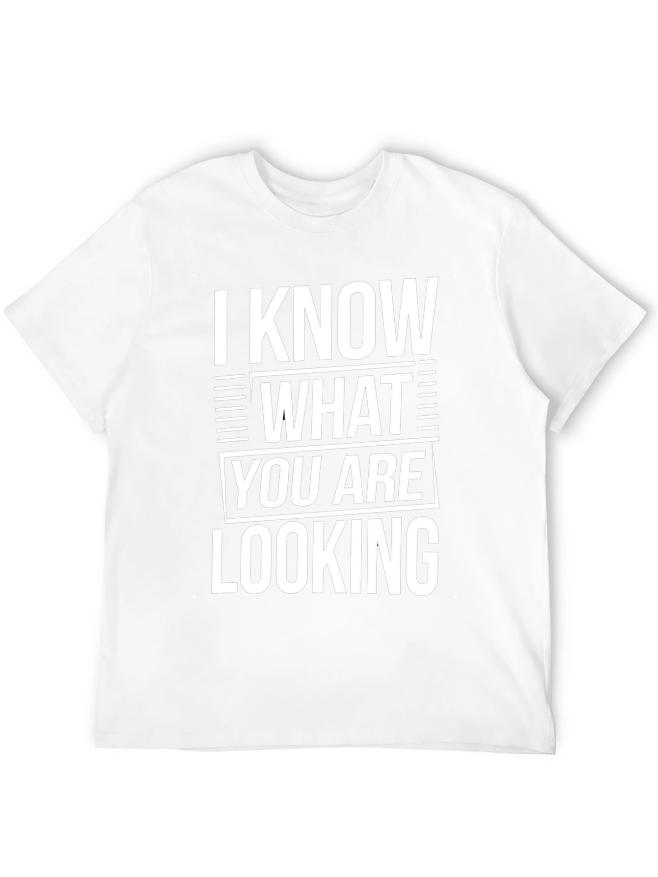 I Know What You Are Looking For T-Shirt