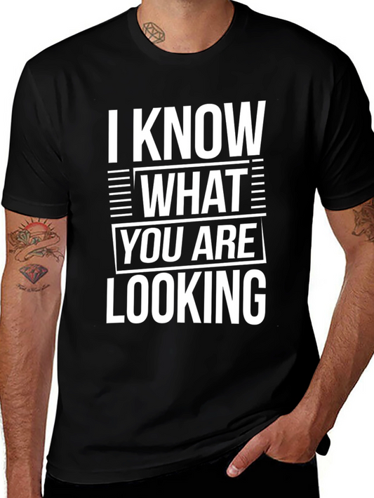 I Know What You Are Looking For T-Shirt