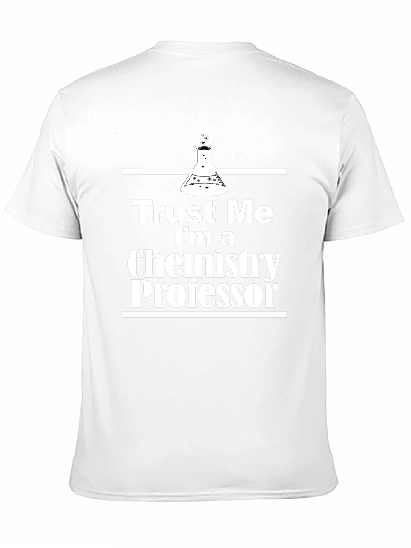 Trust Me Im a Chemistry Professor T-Shirt