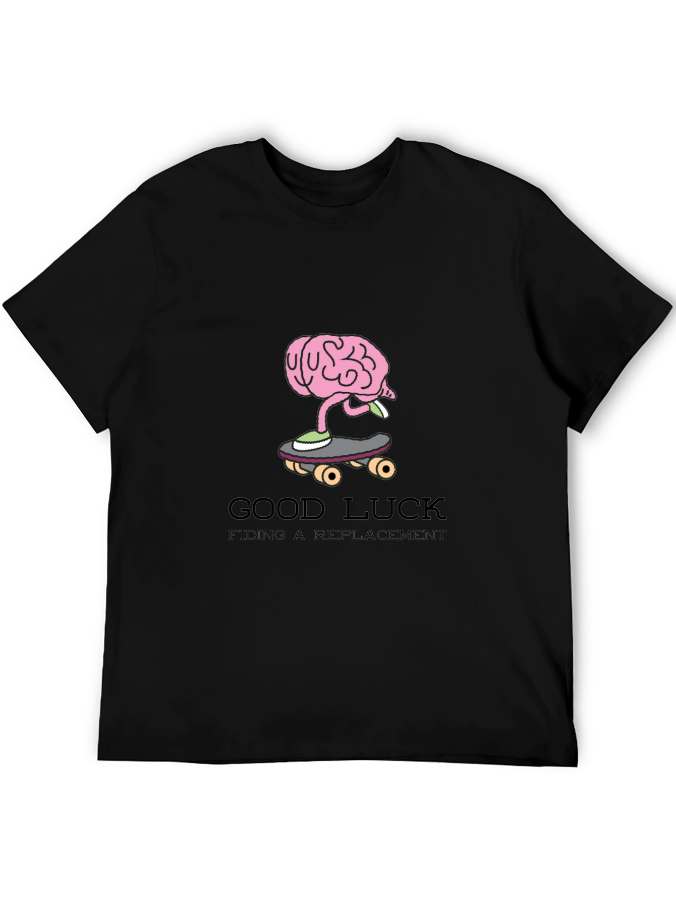Brain on Skateboard T-Shirt: Good Luck Finding a Replacement