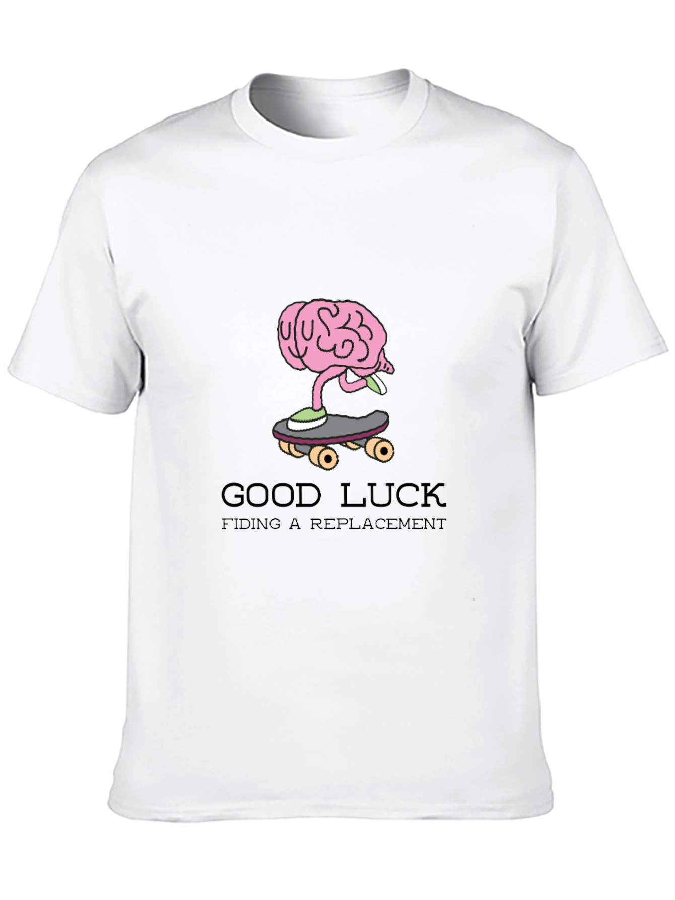 Brain on Skateboard T-Shirt: Good Luck Finding a Replacement