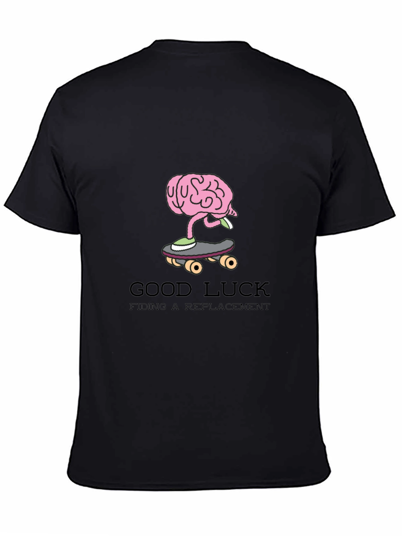 Brain on Skateboard T-Shirt: Good Luck Finding a Replacement