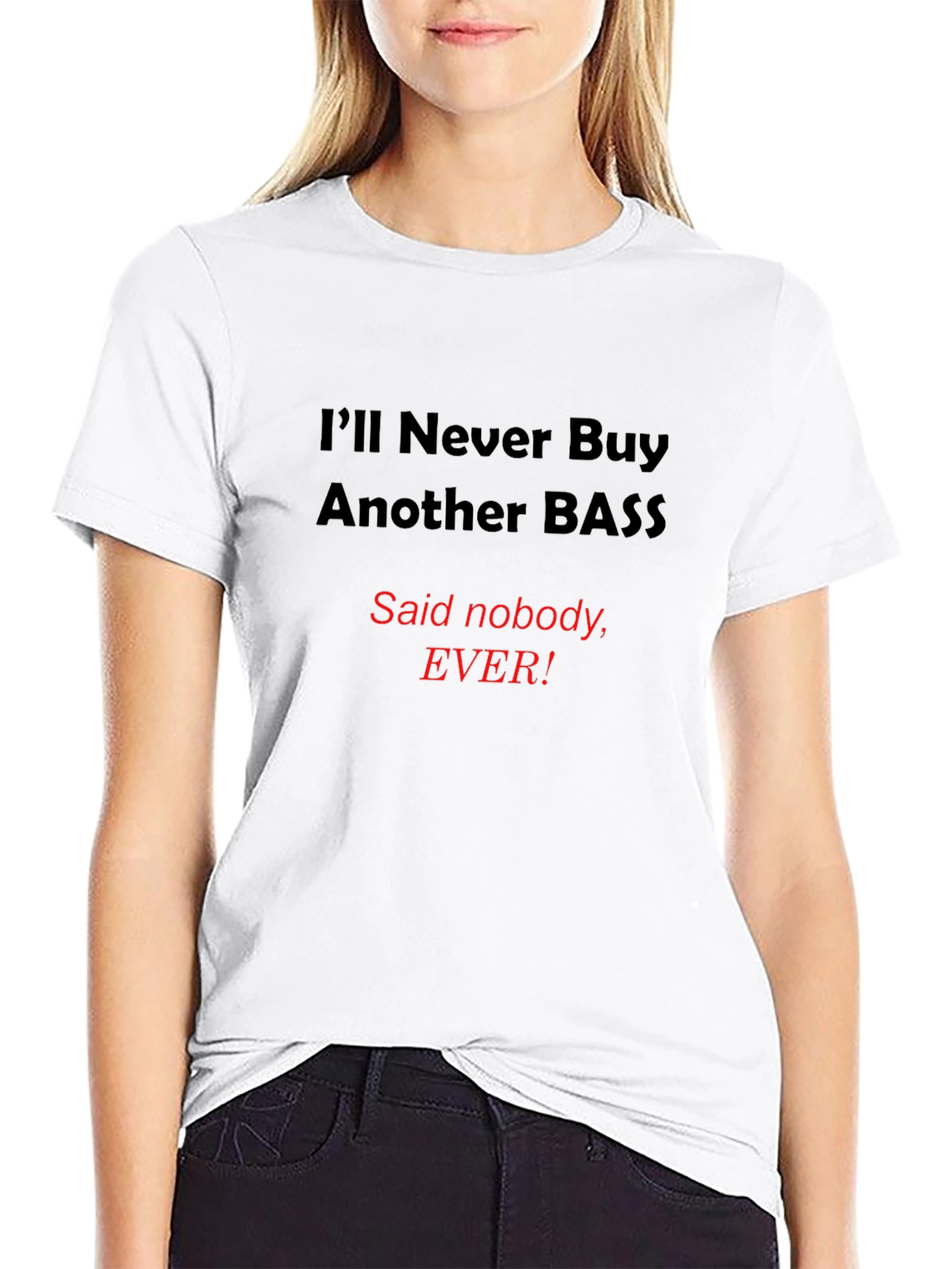 Funny Bass T-Shirt - Ill Never Buy Another Bass